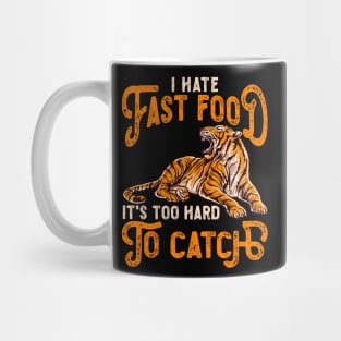 I Hate Fast Food, It's Too Hard To Catch - Tiger Lovers Mug
